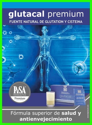 Fórmula superior de salud y
antienvejecimiento
glutacal premium
FUENTE NATURAL DE GLUTATION Y CISTEINA
 