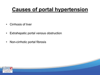 Causes of portal hypertension
• Cirrhosis of liver
• Extrahepatic portal venous obstruction
• Non-cirrhotic portal fibrosis
 