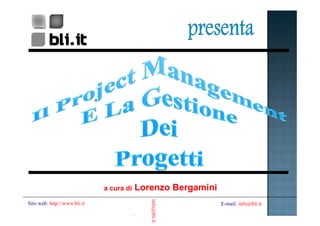 a cura di   Lorenzo Bergamini
                                             info@bli.it




Sito web: http://www.bli.it                                   E-mail: info@bli.it
 