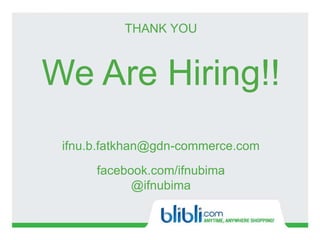 THANK YOU
We Are Hiring!!
ifnu.b.fatkhan@gdn-commerce.com
facebook.com/ifnubima
@ifnubima
 