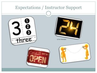 Expectations / Instructor Support




                    © Fox Television
 