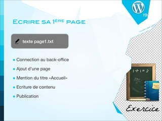 19
Ecrire sa 1ère page


     texte page1.txt



• Connection au back-oﬃce
• Ajout d’une page
• Mention du titre «Accueil»
• Ecriture de contenu
• Publication
 