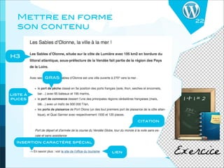 Mettre en forme                                22
   son contenu


H3



            GRAS



liste à
puces




                                       citation




  Insertion caractère spécial

                                lien
 