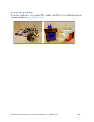 Atari Punk Synthesizer
This project was designed for a circuits unit for an Upper School Engineering and Design elective at
Greenwich Academy. Project details are here.
Meaningful Making: Projects and Inspirations for FabLabs and Makerspaces Page 171
 