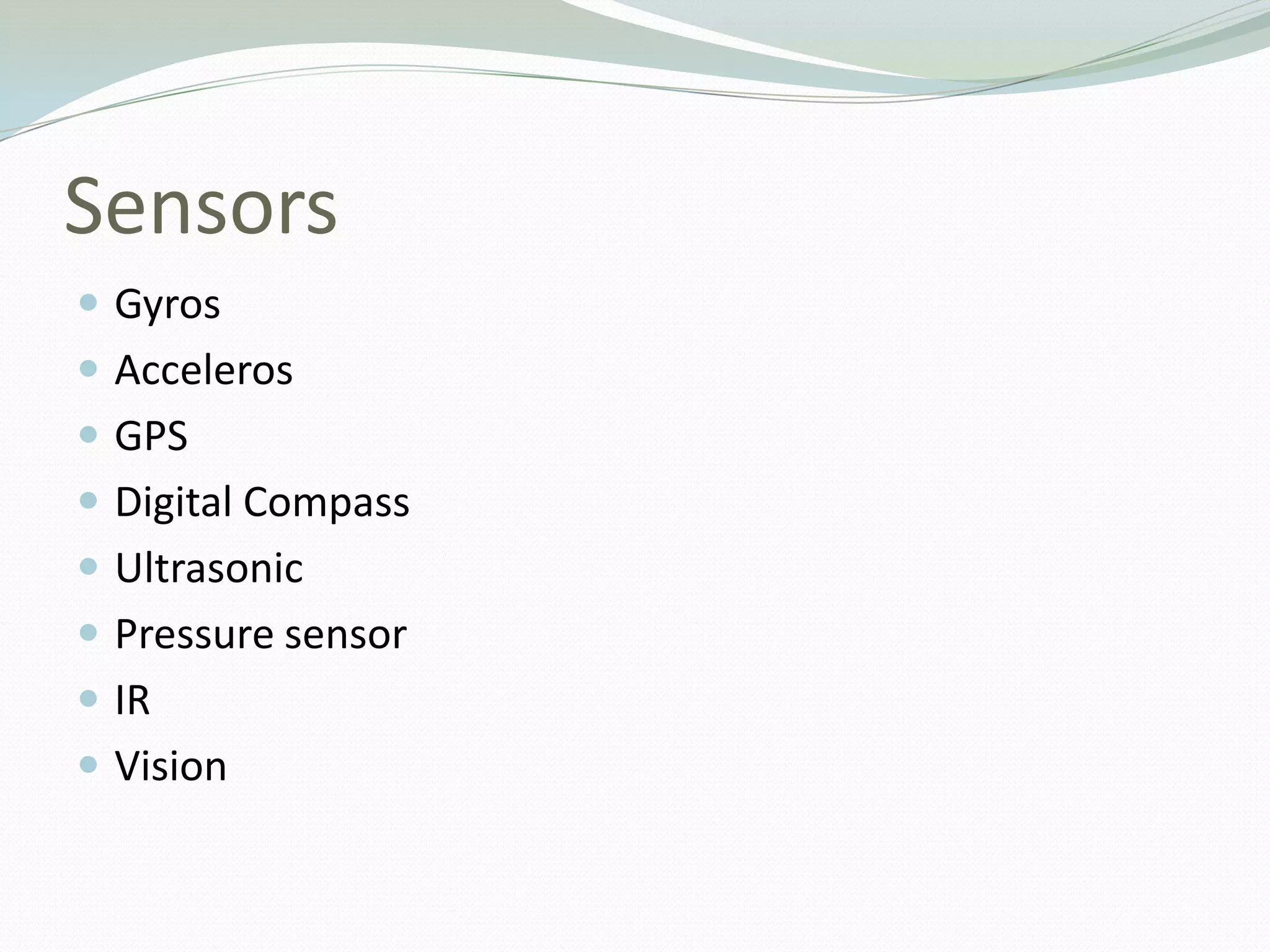 SensorsGyrosAccelerosGPSDigital CompassUltrasonicPressure sensorIRVision