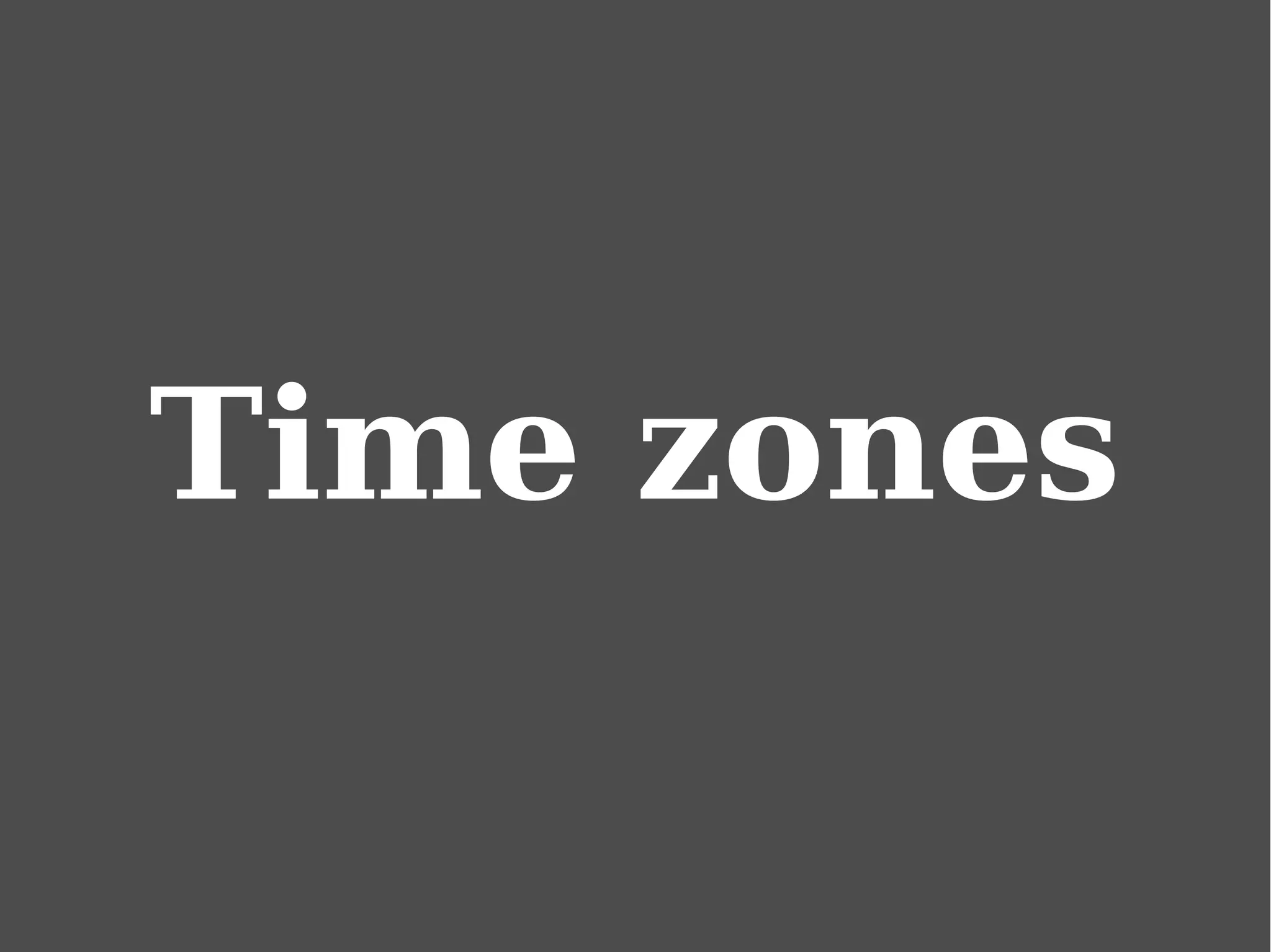 Time zones
 