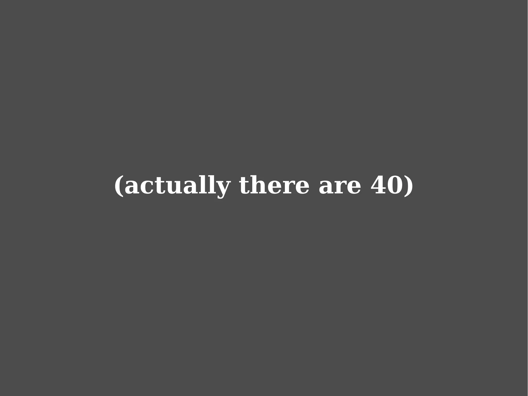 (actually there are 40)
 
