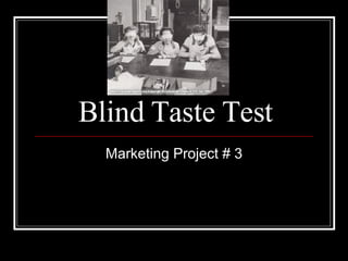 Blind Taste Test Marketing Project # 3 