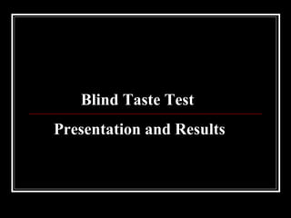 Blind Taste Test  Presentation and Results 