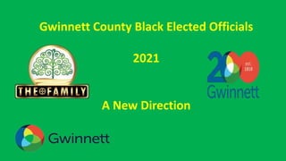 Gwinnett County Black Elected Officials
2021
A New Direction
 