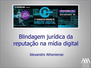 Blindagem jurídica da
reputação na mídia digital
      Alexandre Atheniense
 