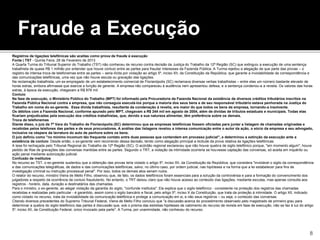 Registros de ligações telefônicas são aceitas como prova de fraude à execução
Fonte | TST - Quinta Feira, 28 de Fevereiro de 2013
A Quarta Turma do Tribunal Superior do Trabalho (TST) não conheceu de recurso contra decisão da Justiça do Trabalho da 12ª Região (SC) que extinguiu a execução de uma sentença
trabalhista de quase R$ 1 milhão por entender que houve conluio entre as partes para fraudar interesses da Fazenda Pública. A Turma rejeitou a alegação de que parte das provas – o
registro de intensa troca de telefonemas entre as partes – seria ilícita por violação ao artigo 5º, inciso XII, da Constituição da República, que garante a inviolabilidade da correspondência e
das comunicações telefônicas, uma vez que não houve escuta ou gravação das ligações.
Na reclamação trabalhista, um ex-empregado de um estabelecimento comercial de Florianópolis (SC) reclamava diversas verbas trabalhistas – entre elas um número bastante elevado de
horas extras, embora afirmasse que exercia a função de gerente. A empresa não compareceu à audiência nem apresentou defesa, e a sentença condenou-a a revelia. Os valores das horas
extras, à época da execução, chegavam a R$ 878 mil.
Conluio
Na fase de execução, o Ministério Público do Trabalho (MPT) foi informado pela Procuradoria da Fazenda Nacional da existência de diversos créditos tributários inscritos na
Fazenda Pública Nacional contra a empresa, que não conseguia executá-los porque a maioria dos seus bens e de seu responsável tributário estava penhorada na Justiça do
Trabalho em nome do ex-gerente. Essa dívida trabalhista, resultante da condenação à revelia, era maior do que todos os bens da empresa, tornando-a insolvente.
Os débitos com a Fazenda Nacional, conforme apurado pelo MPT, chegavam a R$ 244 mil em agosto de 2004, além de dívidas de tributos estaduais e municipais. Todas elas
ficariam prejudicadas pela execução dos créditos trabalhistas, que, devido a sua natureza alimentar, têm preferência sobre os demais.
Troca de telefonemas
Diante disso, o juiz da 7ª Vara do Trabalho de Florianópolis (SC) determinou que as empresas telefônicas fossem oficiadas para juntar a listagem de chamadas originadas e
recebidas pelos telefones das partes e de seus procuradores. A análise das listagens revelou a intensa comunicação entre o autor da ação, o sócio da empresa e seu advogado,
inclusive na véspera da lavratura do auto de penhora sobre os bens.
O juiz definiu como "no mínimo incomum tão frequente contato entre duas pessoas que contendem em processo judicial", e determinou a extinção da execução ante a
existência de conluio. Desde então, o ex-gerente vem recorrendo dessa decisão, tendo como alegação principal a ilicitude da prova relativa às ligações telefônicas.
A tese foi rechaçada pelo Tribunal Regional do Trabalho da 12ª Região (SC). O acórdão regional esclareceu que não houve quebra de sigilo telefônico porque, "em momento algum", houve
pedido de fitas de gravações das conversas mantidas entre as partes. Segundo o TRT, a violação da intimidade ocorreria se houvesse captação das conversas, só aceita em inquérito ou
ação penal mediante autorização judicial.
Confusão de institutos
No recurso ao TST, o ex-gerente sustentou que a obtenção das provas teria violado o artigo 5º, inciso XII, da Constituição da República, que considera "inviolável o sigilo da correspondência
e das comunicações telegráficas, de dados e das comunicações telefônicas, salvo, no último caso, por ordem judicial, nas hipóteses e na forma que a lei estabelecer para fins de
investigação criminal ou instrução processual penal". Por isso, todos os demais atos seriam nulos.
O relator do recurso, ministro Vieira de Mello Filho, observou que, de fato, os dados telefônicos foram essenciais para a solução da controvérsia e para a formação do convencimento dos
julgadores a respeito da ocorrência de conluio fraudulento. No entanto, o TRT deixou claro que não houve acesso ao conteúdo das ligações, mediante escutas, mas apenas consulta aos
registros - horário, data, duração e destinatários das chamadas.
Para o ministro, o ex-gerente, ao alegar violação da garantia do sigilo, "confunde institutos". Ele explica que o sigilo telefônico - consistente na proteção dos registros das chamadas
recebidas e realizadas pelo particular - é garantido, assim como o sigilo bancário e fiscal, pelo artigo 5º, inciso X da Constituição, que trata da proteção à intimidade. O artigo XII, indicado
como violado no recurso, trata da inviolabilidade da comunicação telefônica e protege a comunicação em si, e não seus registros – ou seja, o conteúdo das conversas.
Citando diversos precedentes do Supremo Tribunal Federal, Vieira de Mello Filho concluiu que "a discussão acerca do procedimento observado pelo magistrado de primeiro grau para
determinar a quebra do sigilo telefônico das partes é discussão que, sob o prisma das estreitas hipóteses de cabimento do recurso de revista em fase de execução, não se faz à luz do artigo
5º, inciso XII, da Constituição Federal, único invocado pela parte". A Turma, por unanimidade, não conheceu do recurso.
Fraude a Execução
8
 