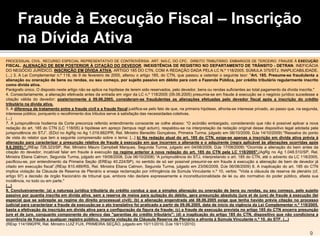 Fraude à Execução Fiscal – Inscrição
na Dívida Ativa
PROCESSUAL CIVIL. RECURSO ESPECIAL REPRESENTATIVO DE CONTROVÉRSIA. ART. 543-C, DO CPC. DIREITO TRIBUTÁRIO. EMBARGOS DE TERCEIRO. FRAUDE À EXECUÇÃO
FISCAL. ALIENAÇÃO DE BEM POSTERIOR À CITAÇÃO DO DEVEDOR. INEXISTÊNCIA DE REGISTRO NO DEPARTAMENTO DE TRÂNSITO - DETRAN. INEFICÁCIA
DO NEGÓCIO JURÍDICO. INSCRIÇÃO EM DÍVIDA ATIVA. ARTIGO 185 DO CTN, COM A REDAÇÃO DADA PELA LC N.º 118/2005. SÚMULA 375/STJ. INAPLICABILIDADE.
(...) 3. A Lei Complementar n.º 118, de 9 de fevereiro de 2005, alterou o artigo 185, do CTN, que passou a ostentar o seguinte teor: "Art. 185. Presume-se fraudulenta a
alienação ou oneração de bens ou rendas, ou seu começo, por sujeito passivo em débito para com a Fazenda Pública, por crédito tributário regularmente inscrito
como dívida ativa.
Parágrafo único. O disposto neste artigo não se aplica na hipótese de terem sido reservados, pelo devedor, bens ou rendas suficientes ao total pagamento da dívida inscrita."
4. Consectariamente, a alienação efetivada antes da entrada em vigor da LC n.º 118/2005 (09.06.2005) presumia-se em fraude à execução se o negócio jurídico sucedesse a
citação válida do devedor; posteriormente à 09.06.2005, consideram-se fraudulentas as alienações efetuadas pelo devedor fiscal após a inscrição do crédito
tributário na dívida ativa.
5. A diferença de tratamento entre a fraude civil e a fraude fiscal justifica-se pelo fato de que, na primeira hipótese, afronta-se interesse privado, ao passo que, na segunda,
interesse público, porquanto o recolhimento dos tributos serve à satisfação das necessidades coletivas.
(...)
7. A jurisprudência hodierna da Corte preconiza referido entendimento consoante se colhe abaixo: “O acórdão embargado, considerando que não é possível aplicar a nova
redação do art. 185 do CTN (LC 118/05) à hipótese em apreço (tempus regit actum), respaldou-se na interpretação da redação original desse dispositivo legal adotada pela
jurisprudência do STJ”. (EDcl no AgRg no Ag 1.019.882/PR, Rel. Ministro Benedito Gonçalves, Primeira Turma, julgado em 06/10/2009, DJe 14/10/2009) "Ressalva do ponto
de vista do relator que tem a seguinte compreensão sobre o tema: [...] b) Na redação atual do art. 185 do CTN, exige-se apenas a inscrição em dívida ativa prévia à
alienação para caracterizar a presunção relativa de fraude à execução em que incorrem o alienante e o adquirente (regra aplicável às alienações ocorridas após
9.6.2005);”.(REsp 726.323/SP, Rel. Ministro Mauro Campbell Marques, Segunda Turma, julgado em 04/08/2009, DJe 17/08/2009) "Ocorrida a alienação do bem antes da
citação do devedor, incabível falar em fraude à execução no regime anterior à nova redação do art. 185 do CTN pela LC 118/2005".(AgRg no Ag 1.048.510/SP, Rel.
Ministra Eliana Calmon, Segunda Turma, julgado em 19/08/2008, DJe 06/10/2008) “A jurisprudência do STJ, interpretando o art. 185 do CTN, até o advento da LC 118/2005,
pacificou-se, por entendimento da Primeira Seção (EREsp 40.224/SP), no sentido de só ser possível presumir-se em fraude à execução a alienação de bem de devedor já
citado em execução fiscal”.(REsp 810.489/RS, Rel. Ministra Eliana Calmon, Segunda Turma, julgado em 23/06/2009, DJe 06/08/2009) 8. A inaplicação do art. 185 do CTN
implica violação da Cláusula de Reserva de Plenário e enseja reclamação por infringência da Súmula Vinculante n.º 10, verbis: "Viola a cláusula de reserva de plenário (cf,
artigo 97) a decisão de órgão fracionário de tribunal que, embora não declare expressamente a inconstitucionalidade de lei ou ato normativo do poder público, afasta sua
incidência, no todo ou em parte."
(...)
9. Conclusivamente: (a) a natureza jurídica tributária do crédito conduz a que a simples alienação ou oneração de bens ou rendas, ou seu começo, pelo sujeito
passivo por quantia inscrita em dívida ativa, sem a reserva de meios para quitação do débito, gera presunção absoluta (jure et de jure) de fraude à execução (lei
especial que se sobrepõe ao regime do direito processual civil); (b) a alienação engendrada até 08.06.2005 exige que tenha havido prévia citação no processo
judicial para caracterizar a fraude de execução;se o ato translativo foi praticado a partir de 09.06.2005, data de início da vigência da Lei Complementar n.º 118/2005,
basta a efetivação da inscrição em dívida ativa para a configuração da figura da fraude; (c) a fraude de execução prevista no artigo 185 do CTN encerra presunção
jure et de jure, conquanto componente do elenco das "garantias do crédito tributário"; (d) a inaplicação do artigo 185 do CTN, dispositivo que não condiciona a
ocorrência de fraude a qualquer registro público, importa violação da Cláusula Reserva de Plenário e afronta à Súmula Vinculante n.º 10, do STF. (...)
(REsp 1141990/PR, Rel. Ministro LUIZ FUX, PRIMEIRA SEÇÃO, julgado em 10/11/2010, DJe 19/11/2010)
9
 