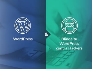 WordPress Blinda tu
WordPress
contra Hackers
&
 