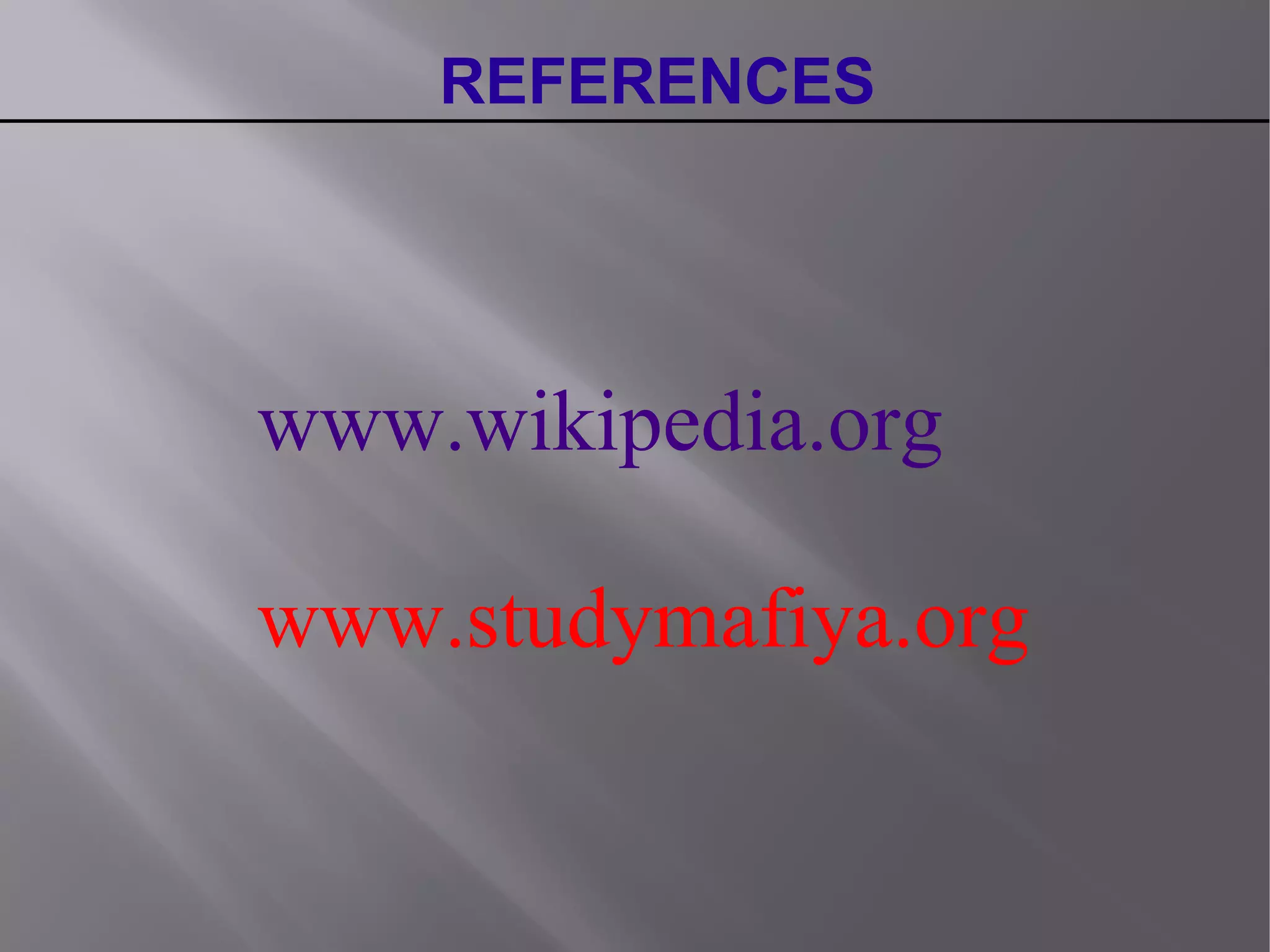 REFERENCES
www.wikipedia.org
www.studymafiya.org
 