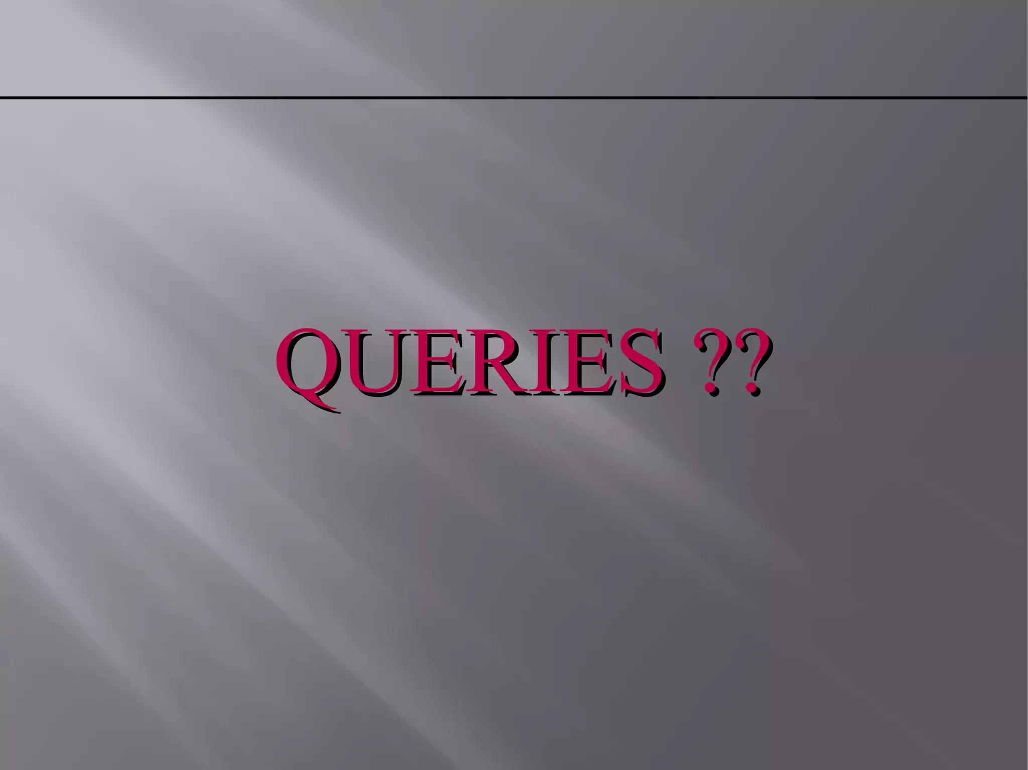 QUERIES ??QUERIES ??
 