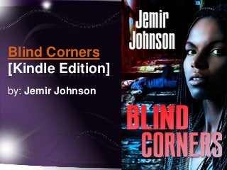Blind Corners
[Kindle Edition]
by: Jemir Johnson

 