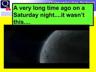 A very long time ago on a Saturday night....it wasn’t this.... 