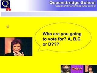 Who are you going to vote for? A, B,C or D??? 