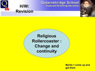 Starter  H/W: Revision Religious Rollercoaster : Change and continuity Merits = come up and get them 