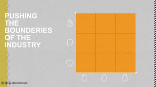 PUSHING
THE
BOUNDERIES
OF THE
INDUSTRY
 