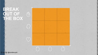 BREAK
OUT OF
THE BOX
 