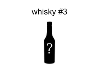 whisky #3
 
