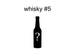 whisky #5
 