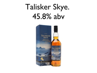 Talisker Skye.
45.8% abv
 