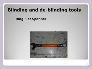 Blinding and de-blinding tools
Ring Flat Spanner
14
 
