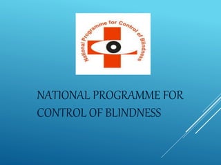 NATIONAL PROGRAMME FOR
CONTROL OF BLINDNESS
 