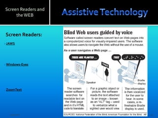 Screen Readers and
     the WEB



Screen Readers:
JAWS




Windows-Eyes




ZoomText




   12/7/2011         12
 