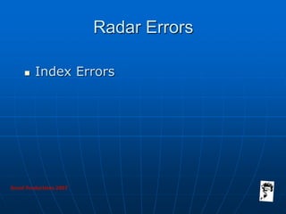Grunt Productions 2007
Radar Errors
 Index Errors
 