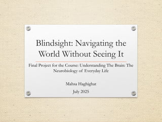 Blindsight Project Blindsight_Neurobiology_Project_edited.pptx