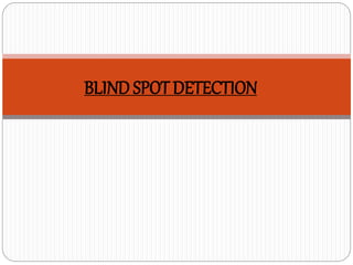 BLIND SPOT DETECTION
 