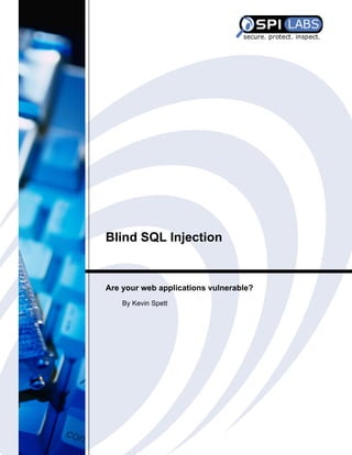 Blind SQL Injection

Are your web applications vulnerable?
By Kevin Spett

 