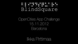 OpenCities App Challenge
     15.11.2012
       Barcelona

    Ilkka Pirttimaa
 