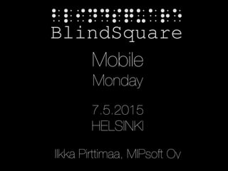 Mobile
Monday
7.5.2015
HELSINKI
Ilkka Pirttimaa, MIPsoft Oy
 