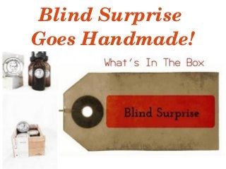 Blind Surprise 
Goes Handmade!
 