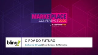 O PDV DO FUTURO
Guilherme Minuzzi | Coordenador de Marketing
 