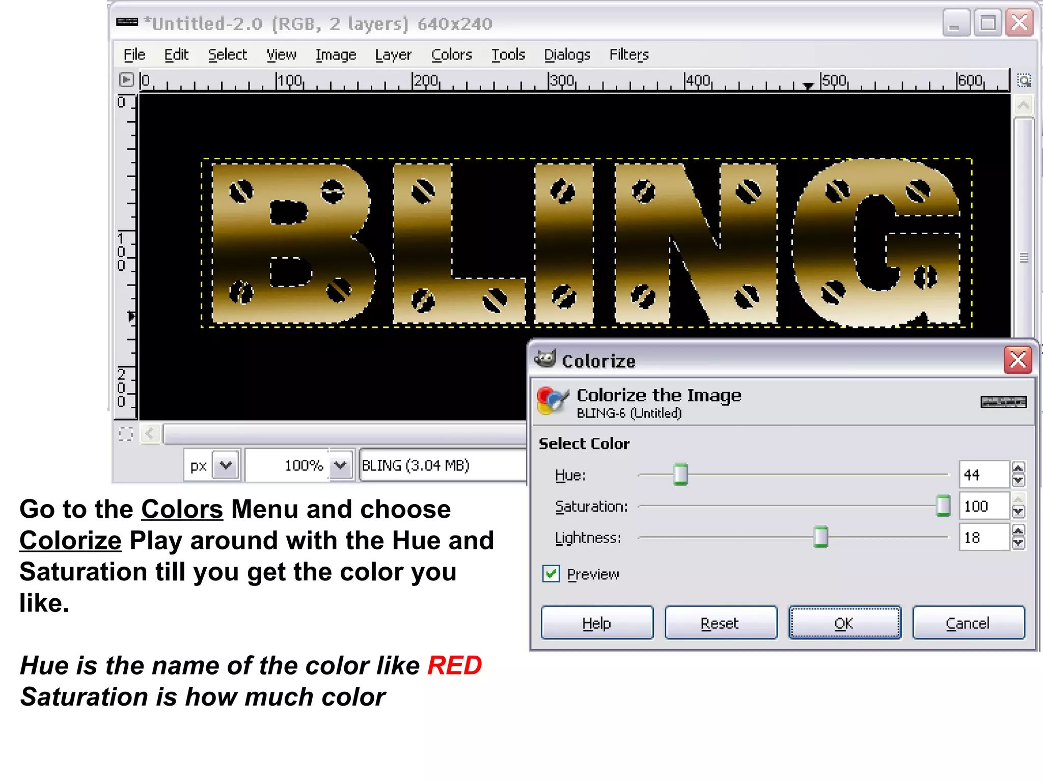 Go to the Colors Menu and choose
Colorize Play around with the Hue and
Saturation till you get the color you
like.
Hue is the name of the color like RED
Saturation is how much color
 