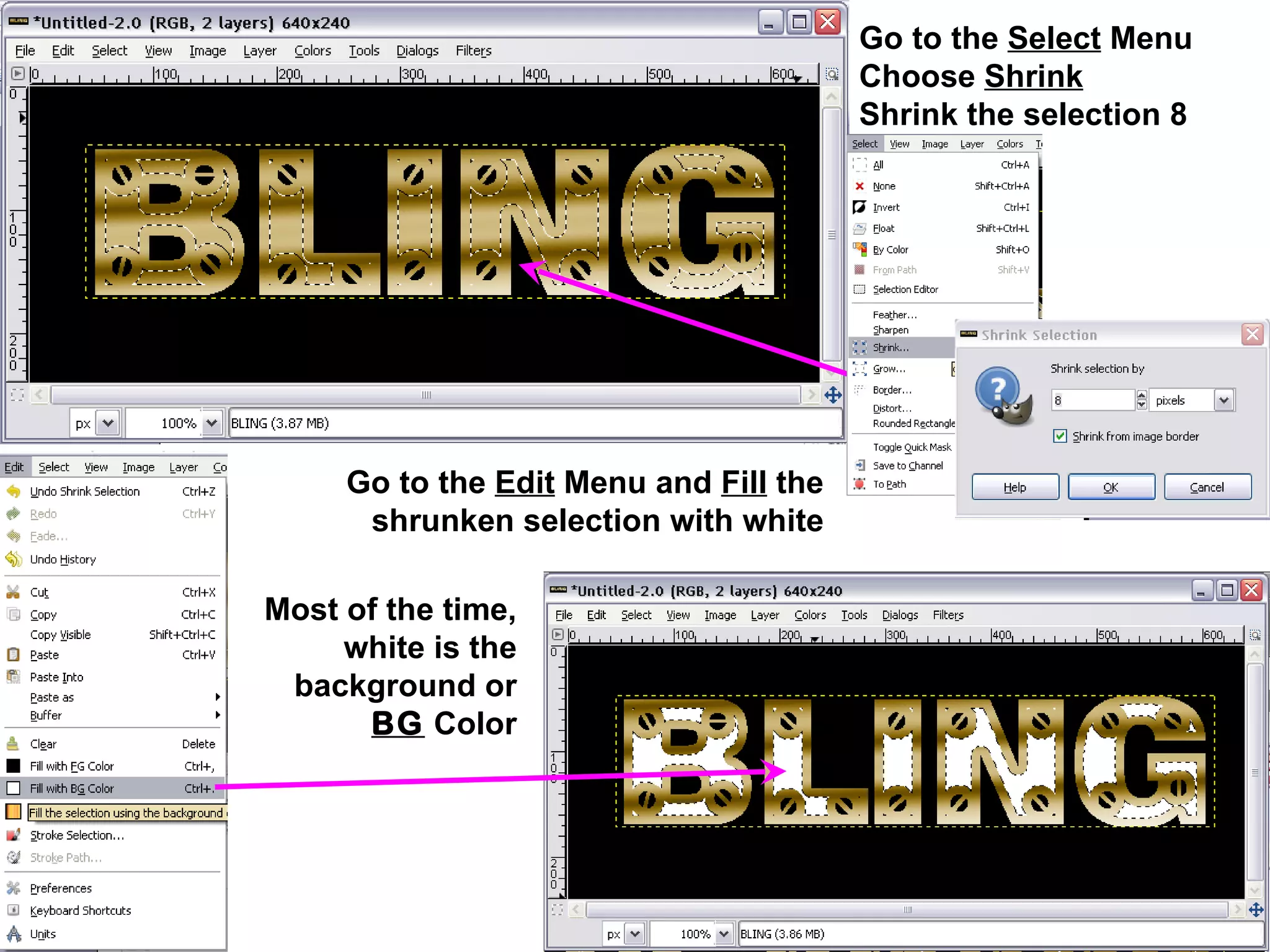Go to the Select Menu
Choose Shrink
Shrink the selection 8
pixels
Go to the Edit Menu and Fill the
shrunken selection with white
Most of the time,
white is the
background or
BG Color
 