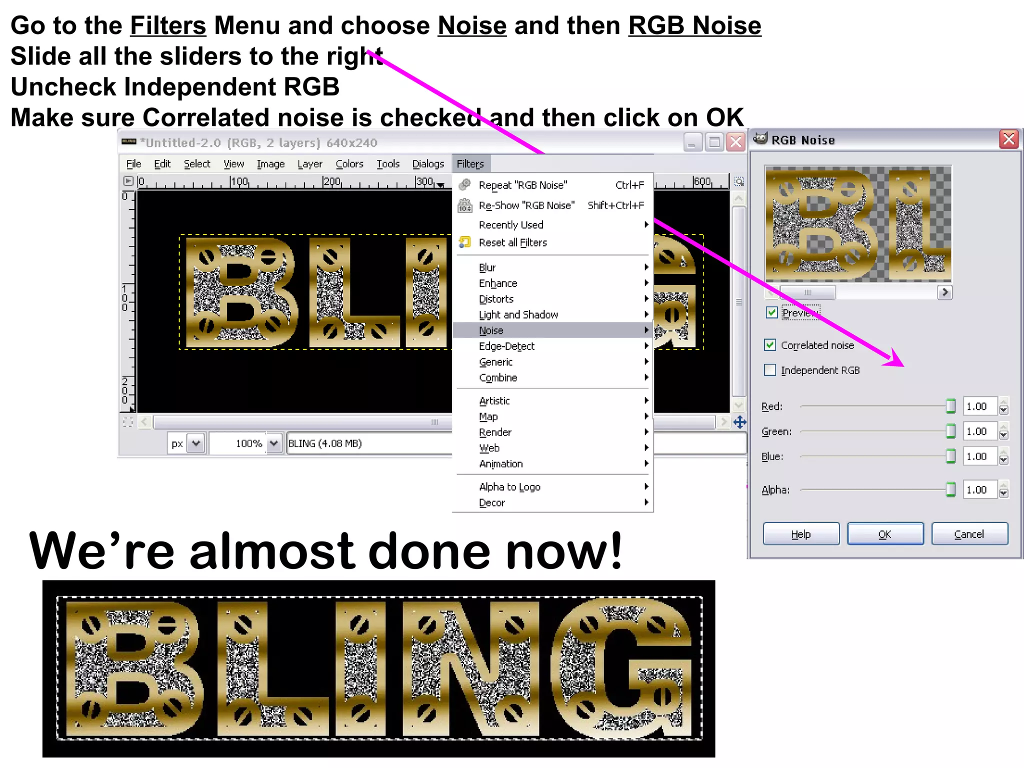 Go to the Filters Menu and choose Noise and then RGB Noise
Slide all the sliders to the right
Uncheck Independent RGB
Make sure Correlated noise is checked and then click on OK
We’re almost done now!
 