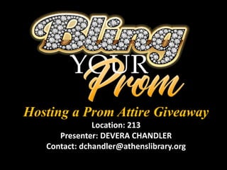 Hosting a Prom Attire Giveaway
Hosting a Prom Attire Giveaway
Location: 213
Presenter: DEVERA CHANDLER
Contact: dchandler@athenslibrary.org
 