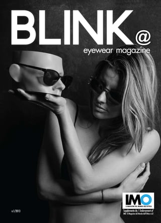 BLINK      eyewear magazine




n.1/2013            Supplemento de / Endorsement of
                    IMO - Il Magazine del Mondo dell’Ottica n.62
 