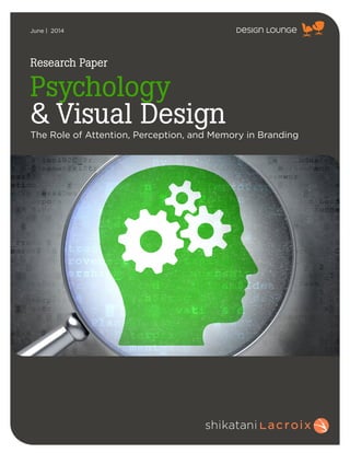 June | 2014 
Research Paper 
Psychology 
& Visual Design 
The Role of Attention, Perception, and Memory in Branding 
 