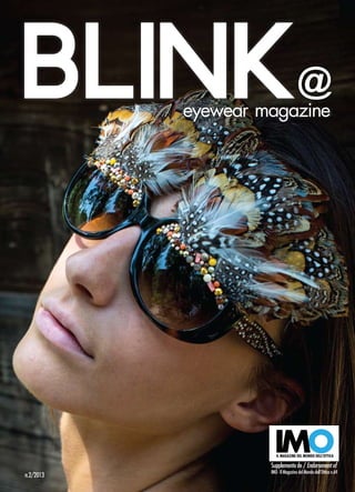 Supplemento de / Endorsement of
IMO-IlMagazinedelMondodell’Ottican.64
BLINKeyewear magazine
n.2/2013
 