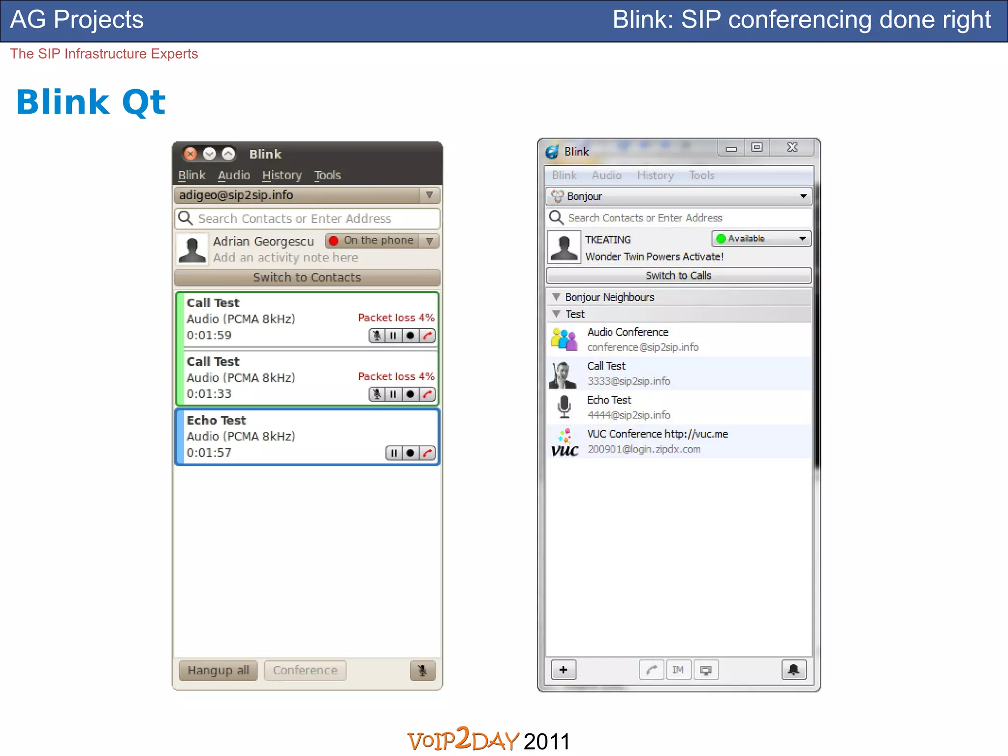 AG Projects                             Blink: SIP conferencing done right
The SIP Infrastructure Experts


Blink Qt




                                 2011
 