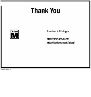 @todbot / @thingm
http://thingm.com/
http://todbot.com/blog/
Thank You
Tuesday, June 23, 15
 