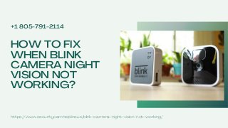 HOW TO FIX
WHEN BLINK
CAMERA NIGHT
VISION NOT
WORKING?
+1 805-791-2114
https://www.securitycamhelpline.us/blink-camera-night-vision-not-working/
 
